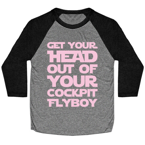 Get Your Head Out Of Your Cockpit Flyboy Parody White Print Baseball Tee