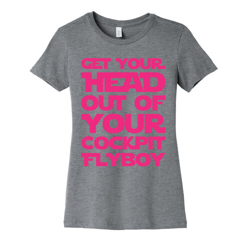 Get Your Head Out Of Your Cockpit Flyboy Parody Womens T-Shirt
