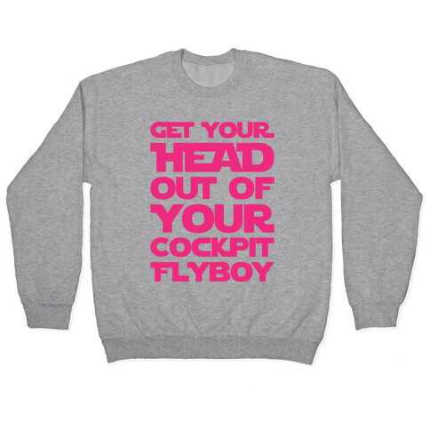 Get Your Head Out Of Your Cockpit Flyboy Parody Pullover