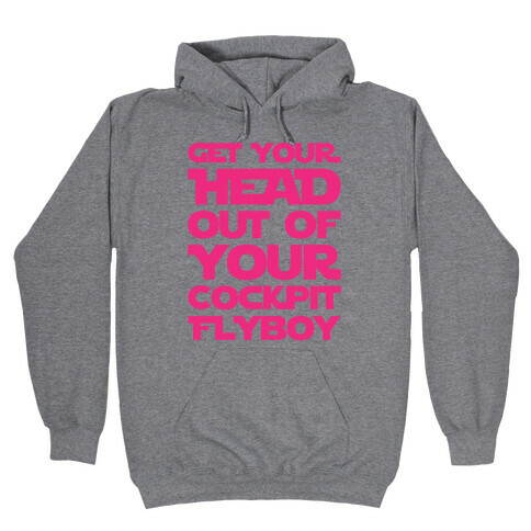 Get Your Head Out Of Your Cockpit Flyboy Parody Hooded Sweatshirt