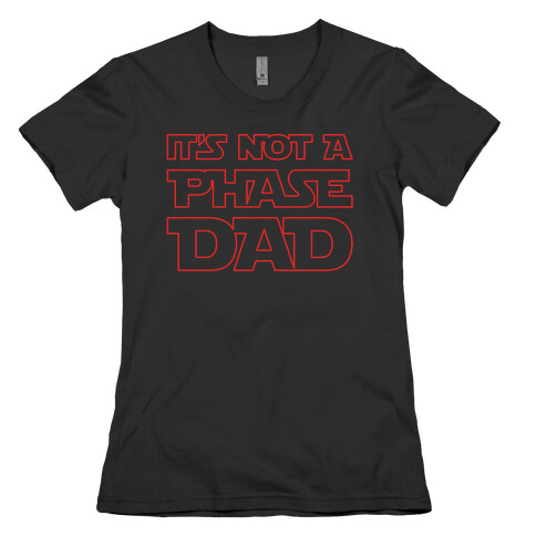 It's Not A Phase Dad Parody White Print Womens T-Shirt