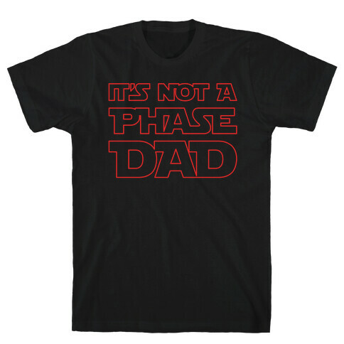 It's Not A Phase Dad Parody White Print T-Shirt