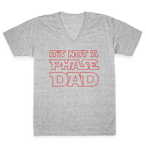 It's Not A Phase Dad Parody White Print V-Neck Tee Shirt