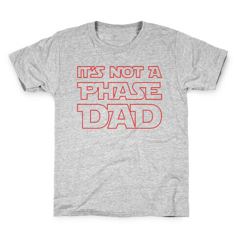 It's Not A Phase Dad Parody Kids T-Shirt