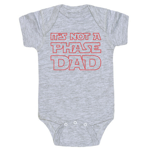 It's Not A Phase Dad Parody Baby One-Piece