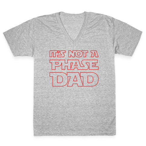 It's Not A Phase Dad Parody V-Neck Tee Shirt