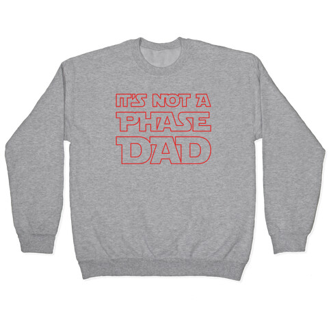 It's Not A Phase Dad Parody Pullover