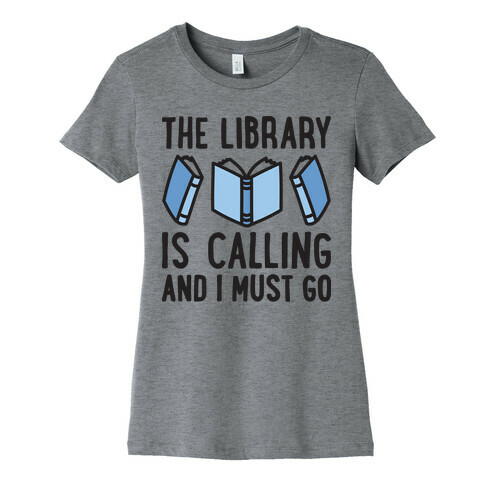 The Library Is Calling And I Must Go Womens T-Shirt