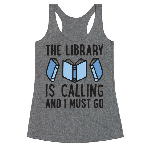 The Library Is Calling And I Must Go Racerback Tank Top