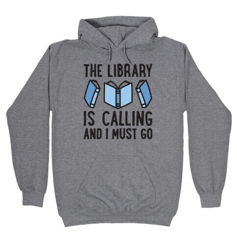 The Library Is Calling And I Must Go Hooded Sweatshirt