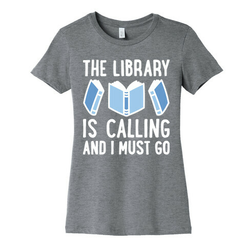 The Library Is Calling And I Must Go Womens T-Shirt