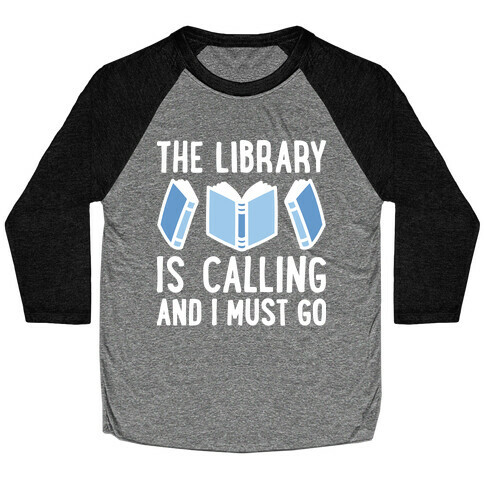 The Library Is Calling And I Must Go Baseball Tee
