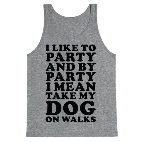 By Party I Mean Take My Dog On Walks Tank Top