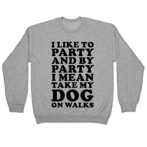 By Party I Mean Take My Dog On Walks Pullover