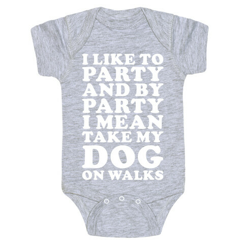 By Party I Mean Take My Dog On Walks Baby One-Piece