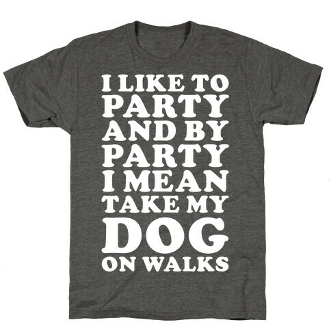 By Party I Mean Take My Dog On Walks T-Shirt