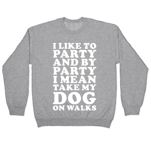 By Party I Mean Take My Dog On Walks Pullover