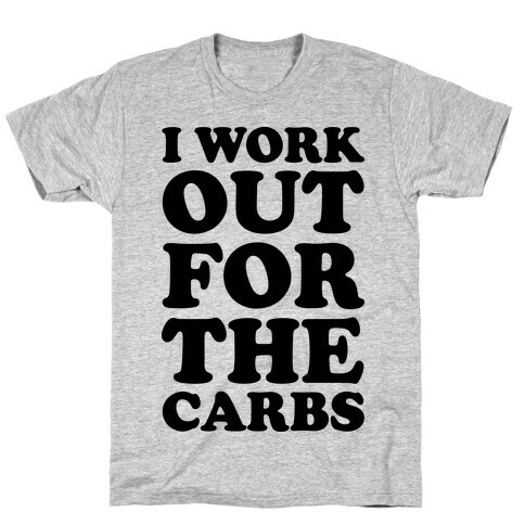 I Workout For The Carbs T-Shirt