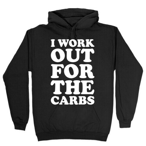 I Workout For The Carbs Hooded Sweatshirt