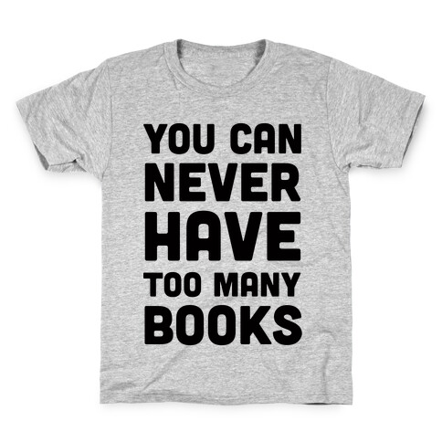 You Can Never Have Too Many Books Kids T-Shirt