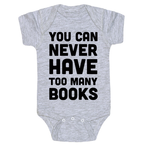 You Can Never Have Too Many Books Baby One-Piece
