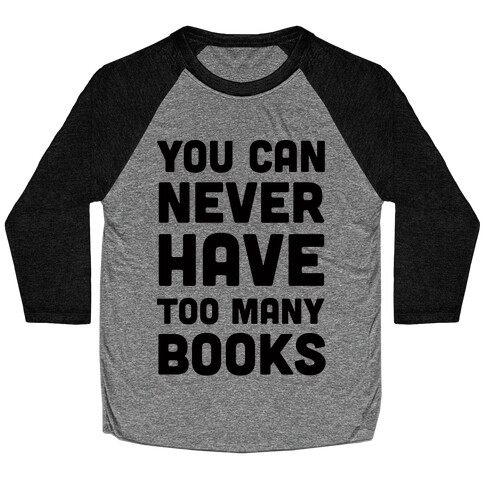 You Can Never Have Too Many Books Baseball Tee