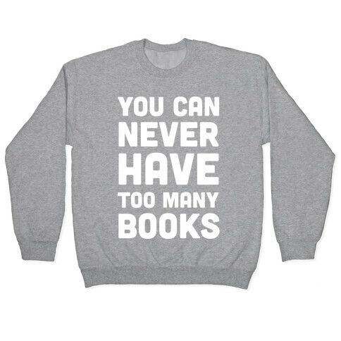 You Can Never Have Too Many Books Pullover