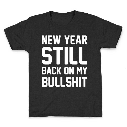 New Year Still Back On My Bullshit White Print Kids T-Shirt