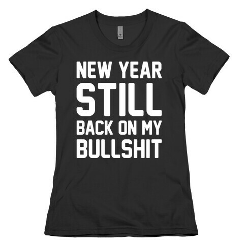 New Year Still Back On My Bullshit White Print Womens T-Shirt