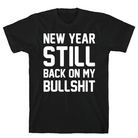 New Year Still Back On My Bullshit White Print T-Shirt