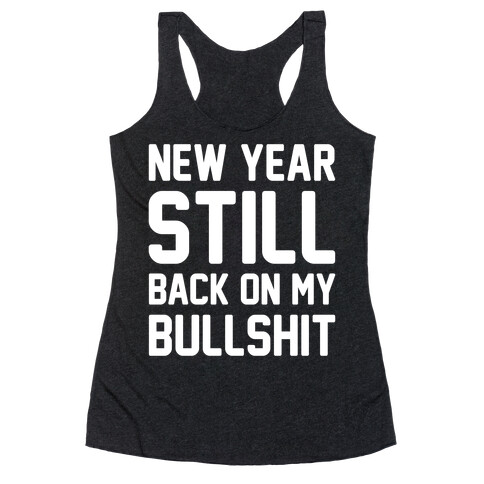 New Year Still Back On My Bullshit White Print Racerback Tank Top