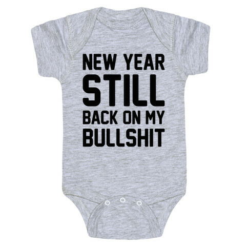 New Year Still Back On My Bullshit Baby One-Piece