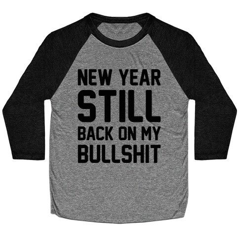 New Year Still Back On My Bullshit Baseball Tee