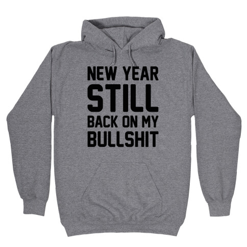 New Year Still Back On My Bullshit Hooded Sweatshirt