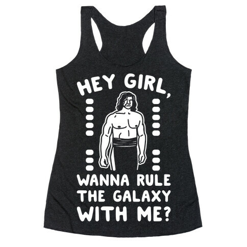 Hey Girl Wanna Rule The Galaxy With Me Parody White Print Racerback Tank Top