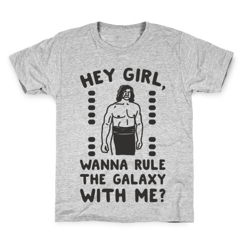 Hey Girl Wanna Rule The Galaxy With Me Parody Kids T-Shirt