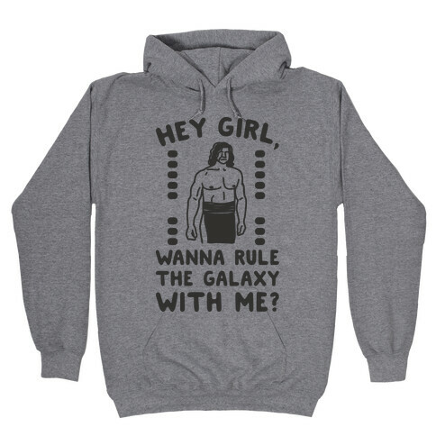 Hey Girl Wanna Rule The Galaxy With Me Parody Hooded Sweatshirt