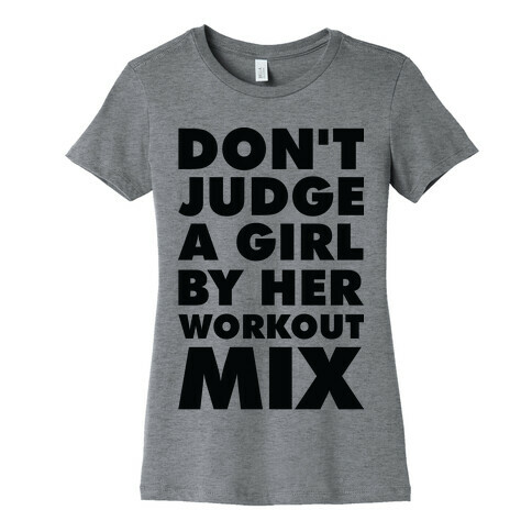 Don't Judge a Girl by Her Workout Mix Womens T-Shirt