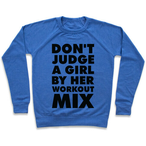 Don't Judge a Girl by Her Workout Mix Pullover