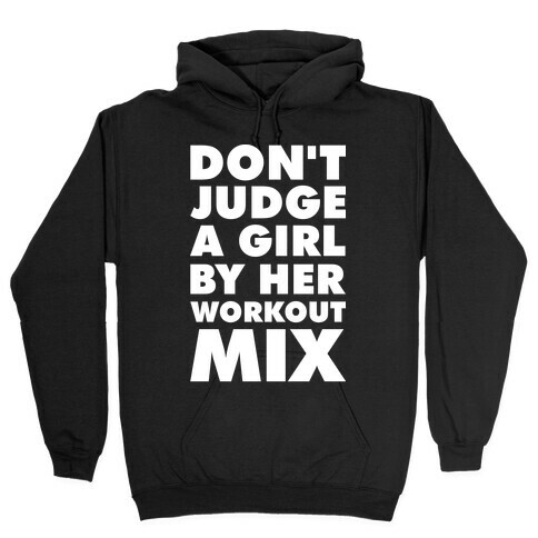Don't Judge a Girl by Her Workout Mix Hooded Sweatshirt