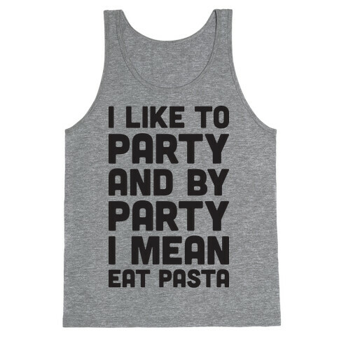 I Like To Party And By Party I Mean Eat Pasta Tank Top