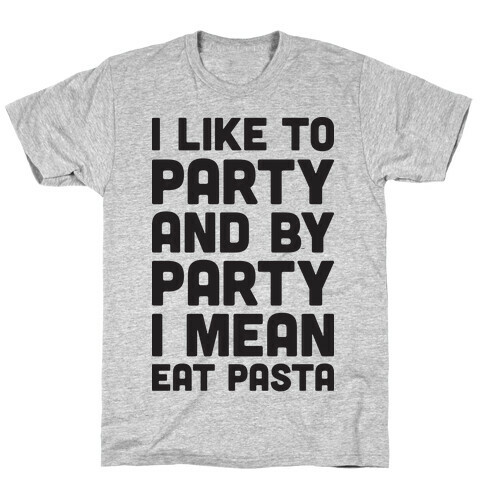 I Like To Party And By Party I Mean Eat Pasta T-Shirt