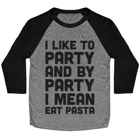 I Like To Party And By Party I Mean Eat Pasta Baseball Tee
