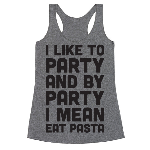 I Like To Party And By Party I Mean Eat Pasta Racerback Tank Top