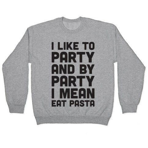 I Like To Party And By Party I Mean Eat Pasta Pullover