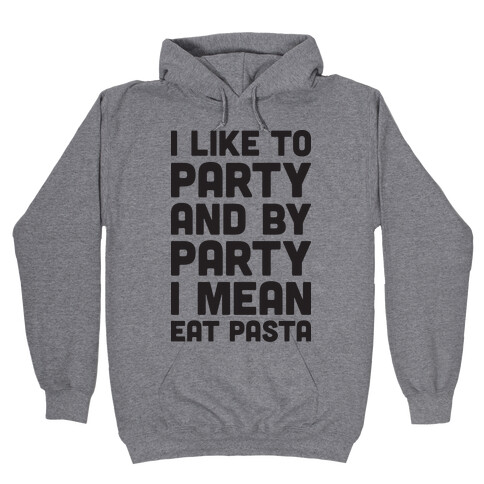 I Like To Party And By Party I Mean Eat Pasta Hooded Sweatshirt