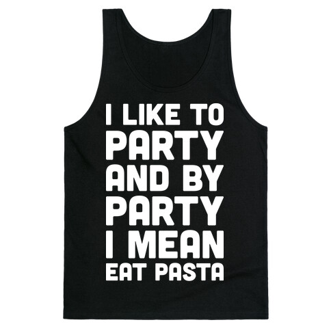 I Like To Party And By Party I Mean Eat Pasta Tank Top