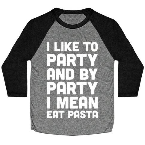 I Like To Party And By Party I Mean Eat Pasta Baseball Tee