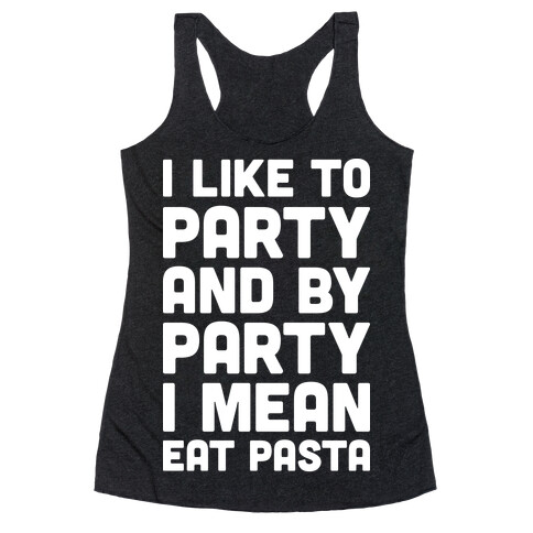 I Like To Party And By Party I Mean Eat Pasta Racerback Tank Top