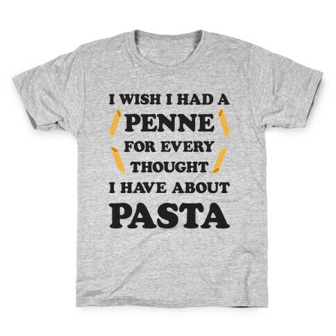 I Wish I Had A Penne For Every Thought I Have About Pasta Kids T-Shirt